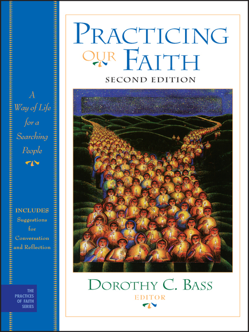 Title details for Practicing Our Faith by Dorothy C. Bass - Available